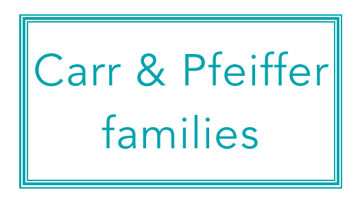 Carr & Pfeiffer Families
